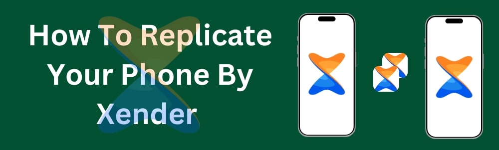 How To Replicate Your Phone By Xender