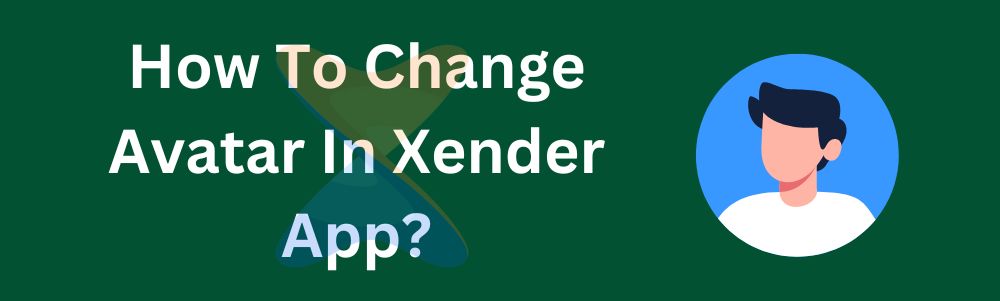 how to change avatar in xender app